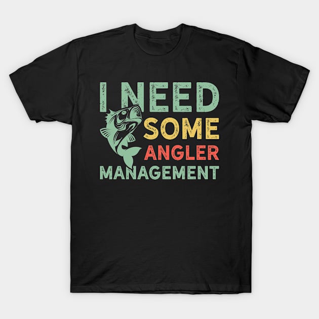 I Need Some Angler Management T-Shirt by teevisionshop